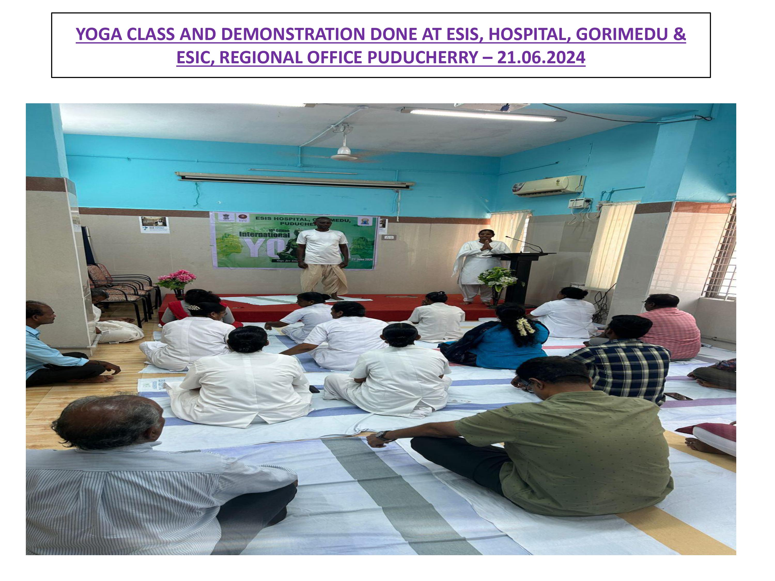 Celebration of International Day of Yoga - Yoga class and demonstration at ESIS Hospital, Gorimedu and RO Puducherry on 21.06.2024 
